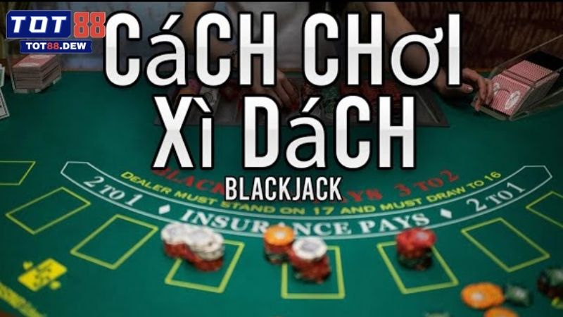 Hướng dẫn luật chơi Xì Dách TOT88 cho người mới